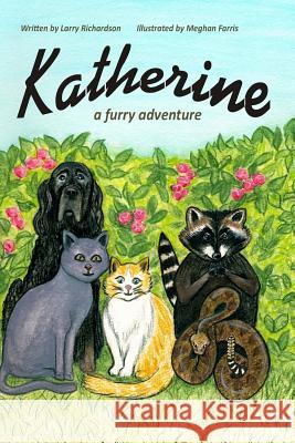 Katherine: A Furry Adventure Larry Richardson Meghan Farris 9781935706175 Wiggles Press
