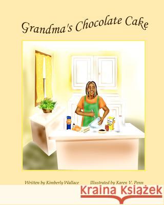 Grandma's Chocolate Cake Kimberly Wallace Fatimah K. Ashgar Karen V. Penn 9781935706519 Wiggles Press
