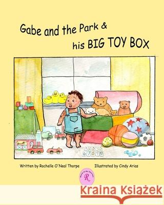 Gabe and the Park & his Big Toy Box: Learning Your Environment, Numbers, and Shapes Cinday Arias Rochelle Oneal Thorpe 9781935706625 Wiggles Press