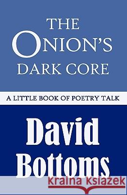 The Onion's Dark Core: A Little Book of Poetry Talk Bottoms, David 9781935708025