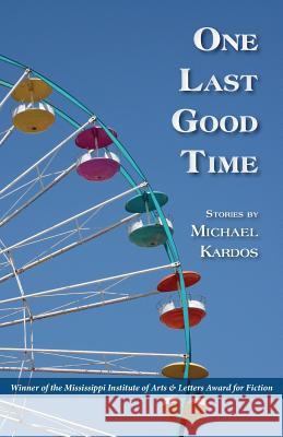 One Last Good Time Michael Kardos 9781935708100 Press 53