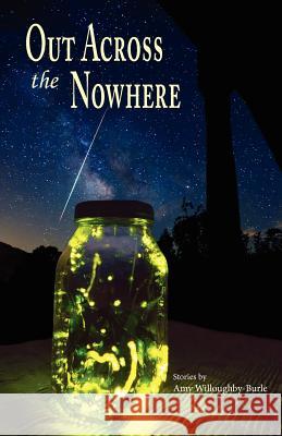Out Across the Nowhere Amy Willoughby-Burle 9781935708605