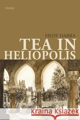 Tea in Heliopolis Hedy Habra 9781935708766