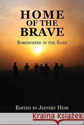 Home of the Brave: Somewhere in the Sand Hess, Jeffrey 9781935708858