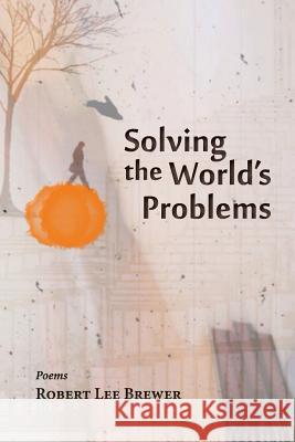 Solving the World's Problems Robert Lee Brewer 9781935708902
