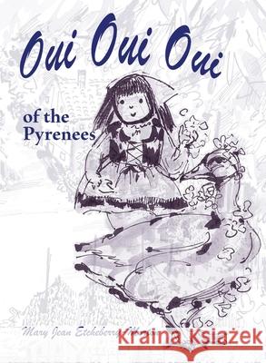 Oui Oui Oui of the Pyrenees Mary Jean Etcheberry-Morton 9781935709268