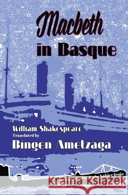 Macbeth in Basque William Shakespeare Bingen Ametzaga Xabier Irujo 9781935709725