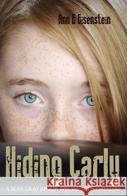 Hiding Carly, a Sean Gray Special Junior Agent Mystery Ann Eisenstein 9781935711254 Peak City Publishing, LLC