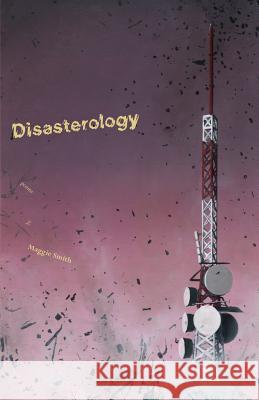 Disasterology Maggie Smith 9781935716389 Dream Horse Press