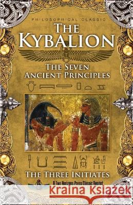 The Kybalion: The Seven Ancient Principles The Three Initiates Sujan Dass 9781935721253