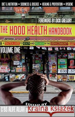 The Hood Health Handbook Volume One: A Practical Guide to Health and Wellness in the Urban Community Dick Gregory, C'Bs Alife Allah, Supreme Understanding 9781935721321 Proven Publishing