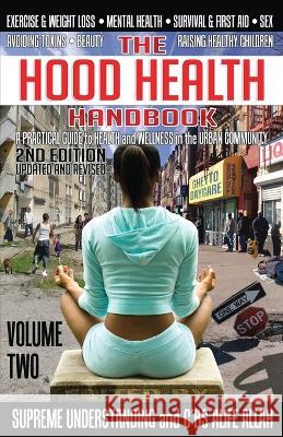 The Hood Health Handbook Volume 2: A Practical Guide to Health and Wellness in the Urban Community Supreme Understanding C'Bs Alife Allah  9781935721338 Supreme Design Publishing