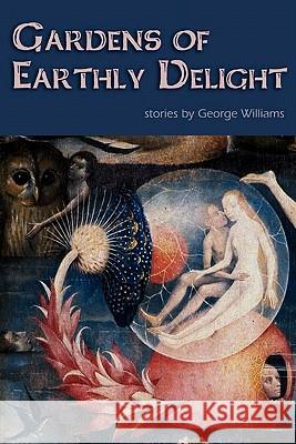 Gardens of Earthly Delight George Williams 9781935738121