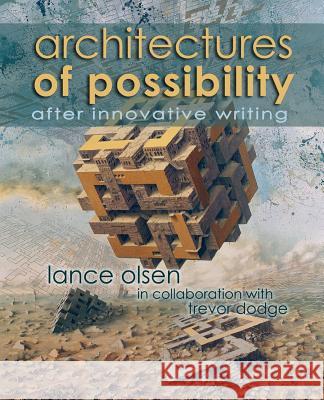 Architectures of Possibility: After Innovative Writing Olsen, Lance 9781935738190 Guide Dog Books