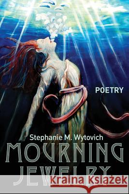 Mourning Jewelry Stephanie M. Wytovich 9781935738633