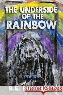 The Underside of the Rainbow B. E. Burkhead 9781935738756