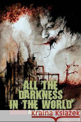 All the Darkness in the World Andy Deane 9781935738787