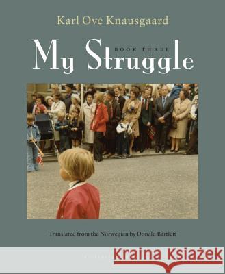 My Struggle, Book Three Karl Ove Knausgaard Barbara Haveland 9781935744863 Archipelago Books