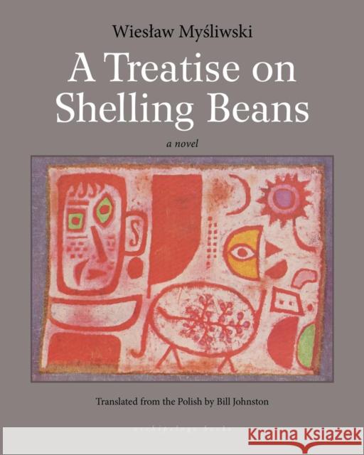 A Treatise On Shelling Beans Wieslaw Mysliwski 9781935744900 Archipelago Books