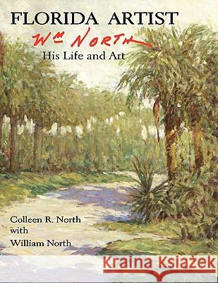 Florida Artist: Wm. North, His Life and Art Colleen R. North William North 9781935751038 Scribbulations LLC