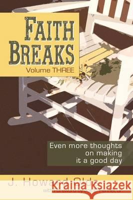 Faith Breaks, Volume 3: Even More Thoughts on Making it a Good Day Olds, J. Howard 9781935758136 Wordstream Publishing, LLC