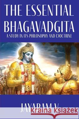The Essential Bhagavadgita: A Study in Its Philosophy and Doctrine Jayaram V 9781935760214 Pure Life Vision