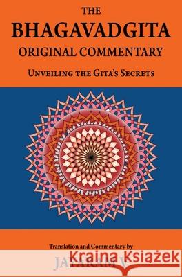 The Bhagavadgita Original Commentary: Unveiling the Gita's Secrets Jayaram V Jayaram V 9781935760290 Pure Life Vision
