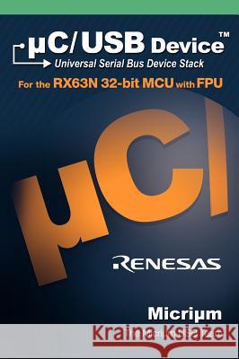 C/USB: The Universal Serial Bus Device Stack and the Renesas Rx63n  9781935772019 Micrium