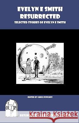 Evelyn E. Smith Resurrected: Selected Stories of Evelyn E. Smith Evelyn E. Smith Greg Fowlkes 9781935774419 Resurrected Press