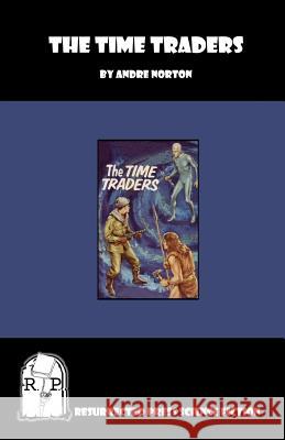 The Time Traders Andre Norton 9781935774563 Resurrected Press