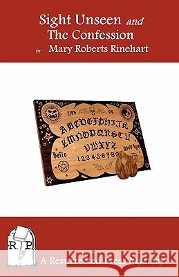 Sight Unseen and the Confession Mary Roberts Rinehart 9781935774648 Resurrected Press