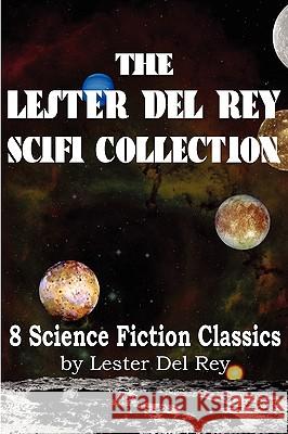 The Lester del Rey Scifi Collection Lester Del Rey 9781935785552 Bottom of the Hill Publishing