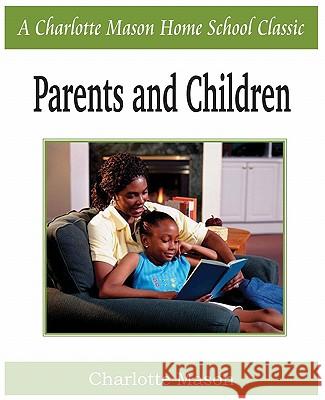 Parents and Children: Charlotte Mason Homeschooling Series, Vol. 2 Mason, Charlotte 9781935785705 Bottom of the Hill Publishing