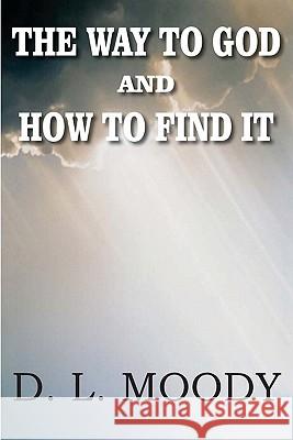 The Way to God and How to Find It Dwight Lyman Moody 9781935785781