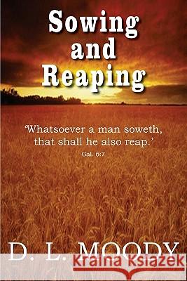 Sowing and Reaping Dwight Lyman Moody 9781935785798 Bottom of the Hill Publishing