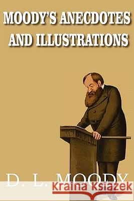 Moody's Anecdotes and Illustrations Dwight Lyman Moody 9781935785811 Bottom of the Hill Publishing