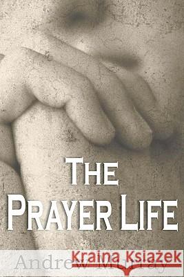 The Prayer Life Andrew Murray 9781935785910