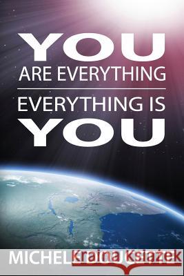 You Are Everything: Everything Is You Michele Doucette Kent Hesselbein 9781935786177 Saint Clair Publications