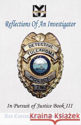 Reflections of an Investigator: In Pursuit of Justice Book III Ron Cunningham Stan S 9781935786184 Saint Clair Publications