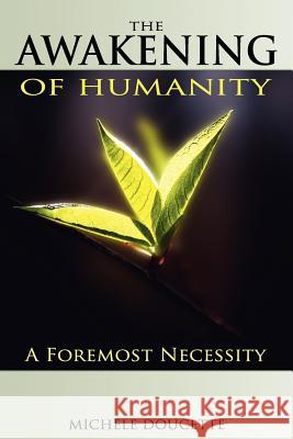 The Awakening of Humanity: A Foremost Necessity Michele Doucette Kent Hesselbein 9781935786207 Saint Clair Publications