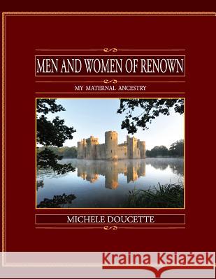 Men and Women of Renown: My Maternal Ancestry Michele Doucette Kent Hesselbein 9781935786252 Men and Women of Renown: My Maternal Ancestry