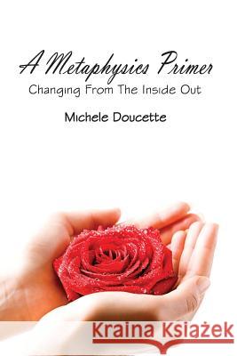 A Metaphysics Primer: Changing From the Inside Out Hesselbein, Kent 9781935786399 Saint Clair Publications