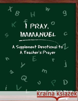 I Pray Immanuel: A Supplement Devotional to A Teacher's Prayer Hesselbein, Kent 9781935786474 Saint Clair Publications