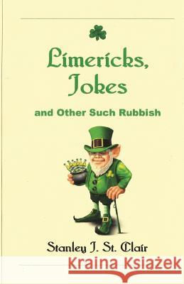 Limericks, Jokes and Other Such Rubbish Stanley J. S 9781935786733 Saint Clair Publications