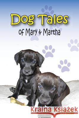 Dog Tales of Mary and Martha P. J. Bradley Kent Hesselbein 9781935786801 Saint Clair Publications