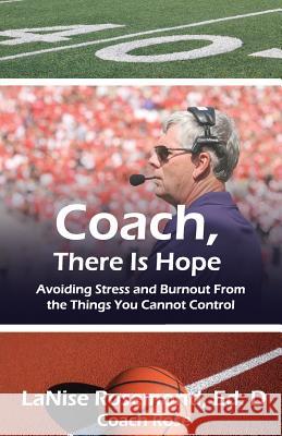 Coach, There Is Hope!: Avoiding Stress and Burnout From the Things You Cannot Control St Clair, Stanley J. 9781935786931 Saint Clair Publications