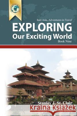 Exploring Our Exciting World Book Nine: East Asia: Adventures In Travel Brannon, Anne Hanshaw 9781935786948 Saint Clair Publications