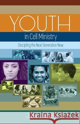 Youth in Cell Ministry: Discipling the Next Generation Now Joel Comiskey 9781935789857 CCS Publishing