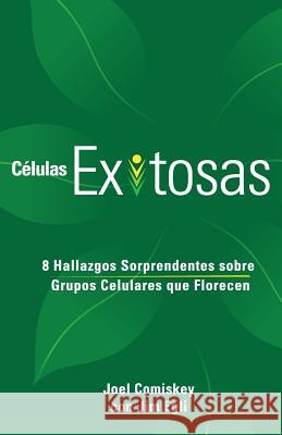 Células Exitosas: 8 Hallazgos Sorprendentes sobre Grupos Celulares que Florecen Joel Comiskey, Jim Egli 9781935789963 CCS Publishing