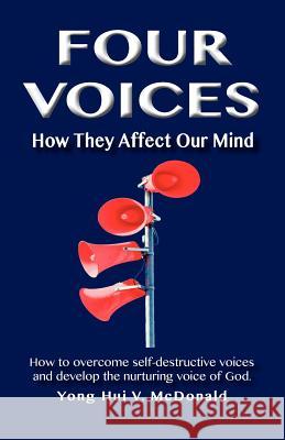 Four Voices: How They Affect Our Mind Yong Hui V. McDonald 9781935791027 Adora Productions